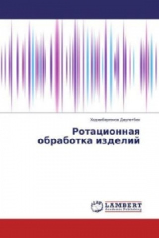 Kniha Rotacionnaya obrabotka izdelij Hodzhibergenov Dauletbek