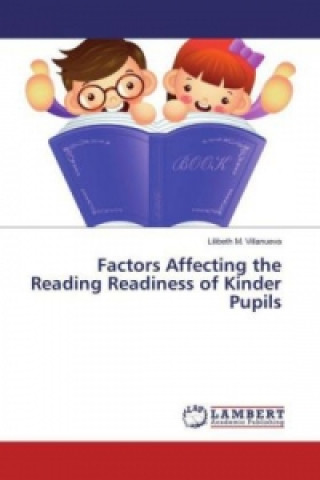 Buch Factors Affecting the Reading Readiness of Kinder Pupils Lilibeth M. Villanueva