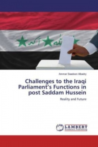 Kniha Challenges to the Iraqi Parliament's Functions in post Saddam Hussein Ammar Saadoon Albadry