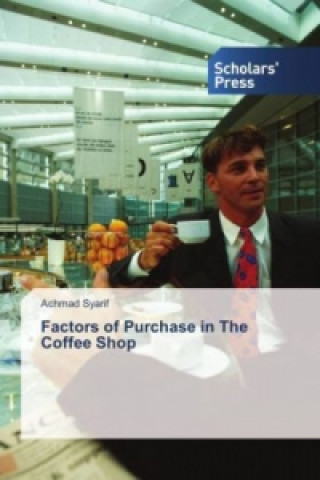 Книга Factors of Purchase in The Coffee Shop Achmad Syarif