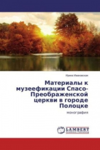 Buch Materialy k muzeefikacii Spaso-Preobrazhenskoj cerkvi v gorode Polocke Irina Ivanovskaya