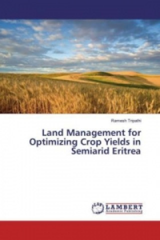 Kniha Land Management for Optimizing Crop Yields in Semiarid Eritrea Ramesh Tripathi