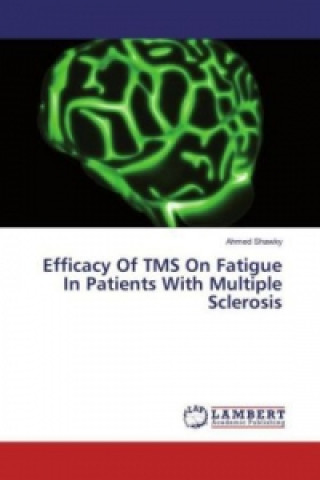 Książka Efficacy Of TMS On Fatigue In Patients With Multiple Sclerosis Ahmed Shawky