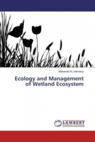 Kniha Ecology and Management of Wetland Ecosystem Mohamed EL-Hennawy