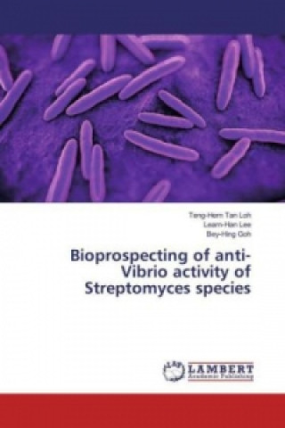 Kniha Bioprospecting of anti-Vibrio activity of Streptomyces species Teng-Hern Tan Loh