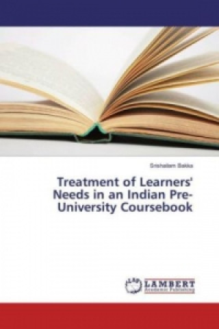 Kniha Treatment of Learners' Needs in an Indian Pre-University Coursebook Srishailam Bakka