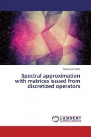 Książka Spectral approximation with matrices issued from discretized operators Ana Luisa Nunes