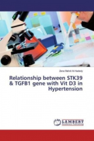 Könyv Relationship between STK39 & TGFB1 gene with Vit D3 in Hypertension Zena Mahdi Al-Hadedy