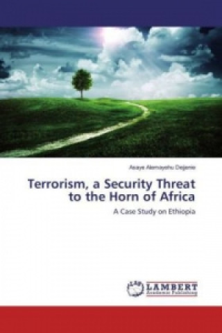 Книга Terrorism, a Security Threat to the Horn of Africa Asaye Alemayehu Dejjenie