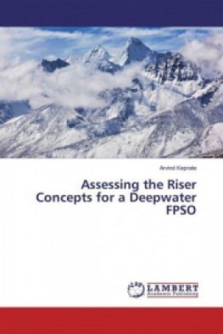 Könyv Assessing the Riser Concepts for a Deepwater FPSO Arvind Keprate