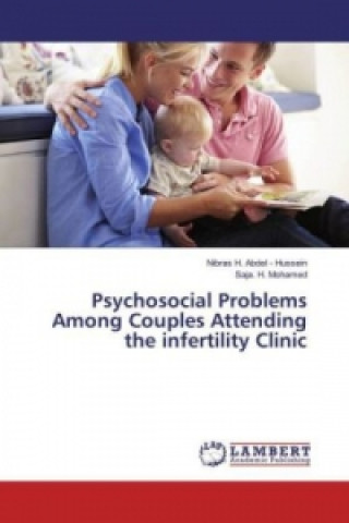 Книга Psychosocial Problems Among Couples Attending the infertility Clinic Nibras H. Abdel - Hussein