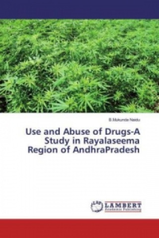 Carte Use and Abuse of Drugs-A Study in Rayalaseema Region of AndhraPradesh B. Mukunda Naidu
