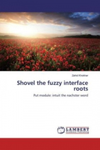 Carte Shovel the fuzzy interface roots Zahid Khokhar