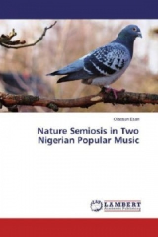 Livre Nature Semiosis in Two Nigerian Popular Music Olaosun Esan