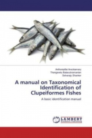 Carte A manual on Taxonomical Identification of Clupeiformes Fishes Anthonipillai Arockiamary