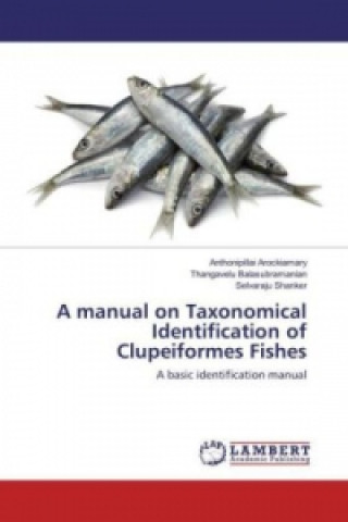 Kniha A manual on Taxonomical Identification of Clupeiformes Fishes Anthonipillai Arockiamary