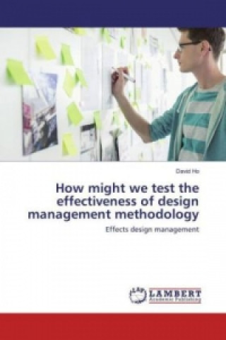 Kniha How might we test the effectiveness of design management methodology David Ho