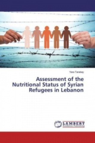 Книга Assessment of the Nutritional Status of Syrian Refugees in Lebanon Yara Tarabay