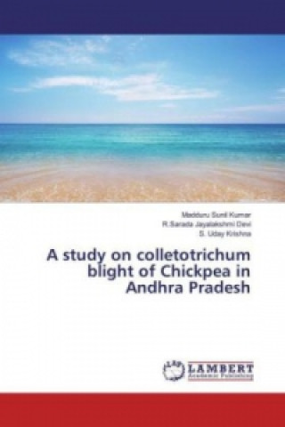 Книга A study on colletotrichum blight of Chickpea in Andhra Pradesh Madduru Sunil Kumar