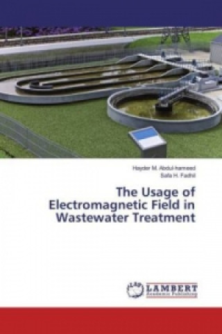 Kniha The Usage of Electromagnetic Field in Wastewater Treatment Hayder M. Abdul-hameed