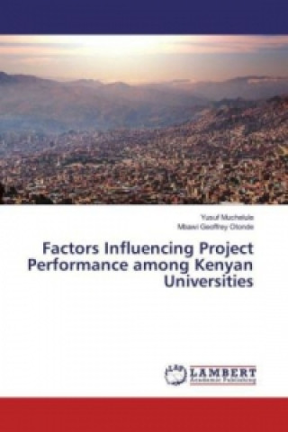 Книга Factors Influencing Project Performance among Kenyan Universities Yusuf Muchelule