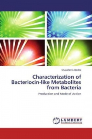 Könyv Characterization of Bacteriocin-like Metabolites from Bacteria Oluwafemi Adedire