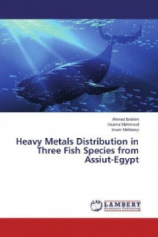 Knjiga Heavy Metals Distribution in Three Fish Species from Assiut-Egypt Ahmed Ibrahim