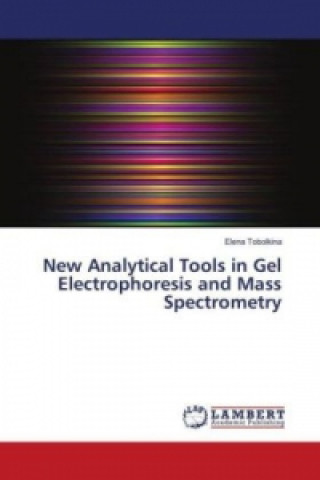 Kniha New Analytical Tools in Gel Electrophoresis and Mass Spectrometry Elena Tobolkina