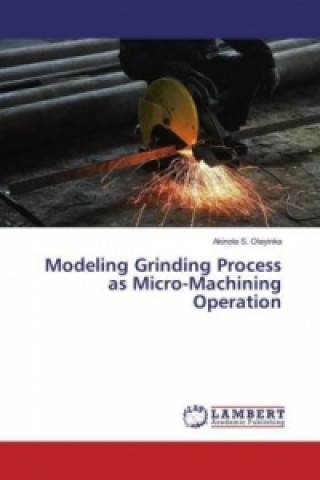 Kniha Modeling Grinding Process as Micro-Machining Operation Akinola S. Olayinka