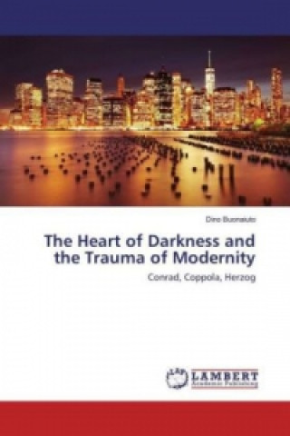Könyv The Heart of Darkness and the Trauma of Modernity Dino Buonaiuto