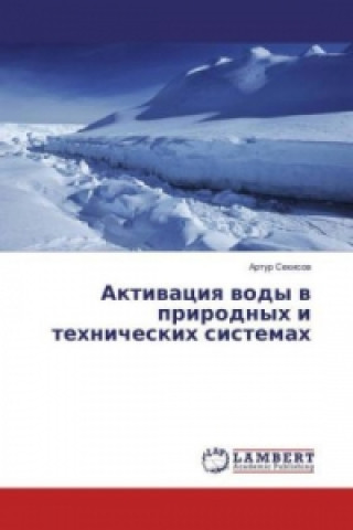 Carte Aktivaciya vody v prirodnyh i tehnicheskih sistemah Artur Sekisov