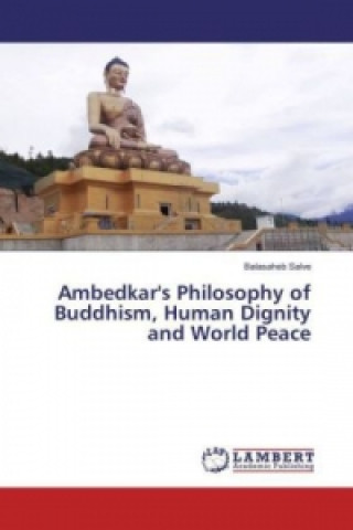 Carte Ambedkar's Philosophy of Buddhism, Human Dignity and World Peace Balasaheb Salve