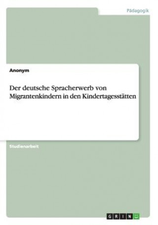 Książka deutsche Spracherwerb von Migrantenkindern in den Kindertagesstatten Anonym