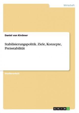 Kniha Stabilisierungspolitik. Ziele, Konzepte, Preisstabilitat Daniel Von Kirchner