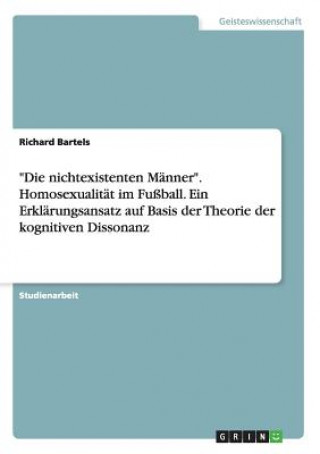 Carte nichtexistenten Manner. Homosexualitat im Fussball. Ein Erklarungsansatz auf Basis der Theorie der kognitiven Dissonanz Richard Bartels