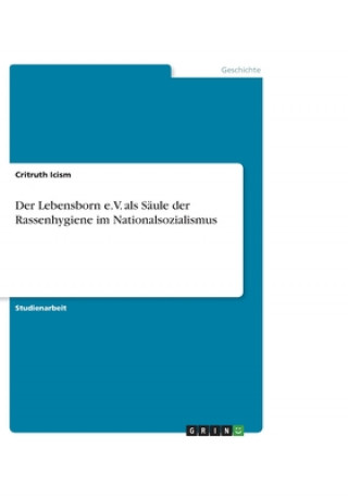 Könyv Der Lebensborn e.V. als Säule der Rassenhygiene im Nationalsozialismus Critruth Icism