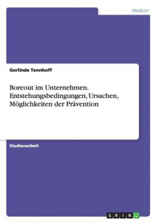 Könyv Boreout im Unternehmen. Entstehungsbedingungen, Ursachen, Moeglichkeiten der Pravention Gerlinde Tennhoff