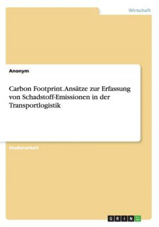 Książka Carbon Footprint. Ansätze zur Erfassung von Schadstoff-Emissionen in der Transportlogistik Anonym