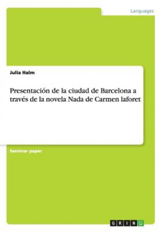 Carte Presentacion de la ciudad de Barcelona a traves de la novela Nada de Carmen laforet Julia Halm