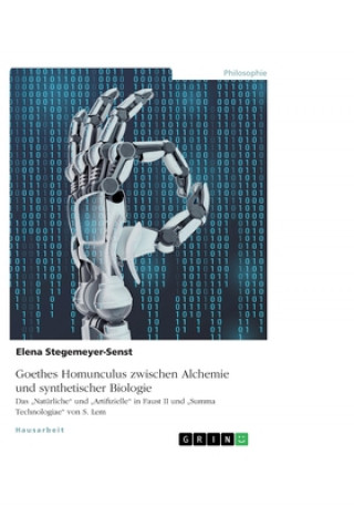 Kniha Goethes Homunculus zwischen Alchemie und synthetischer Biologie Elena Stegemeyer-Senst