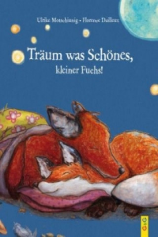 Kniha Träum was Schönes, kleiner Fuchs! Ulrike Motschiunig