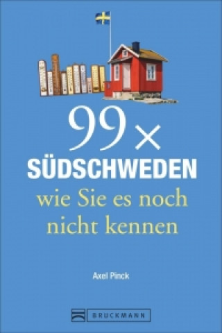 Kniha 99 x Südschweden wie Sie es noch nicht kennen Axel Pinck