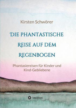 Knjiga phantastische Reise auf dem Regenbogen Kirsten Schwörer