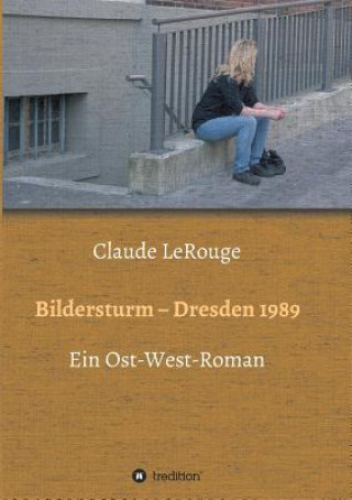 Knjiga Bildersturm - Dresden 1989 Claude Lerouge