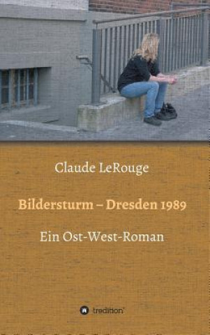 Carte Bildersturm - Dresden 1989 Claude Lerouge