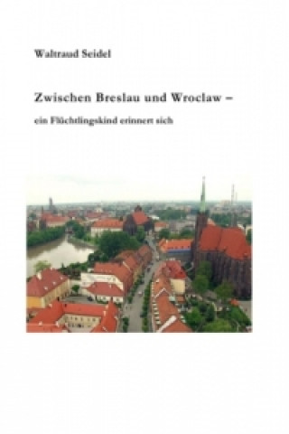 Kniha Zwischen Breslau und Wroclaw Waltraud Seidel