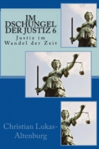 Книга Im Dschungel der Justiz 6 Christian Lukas-Altenburg