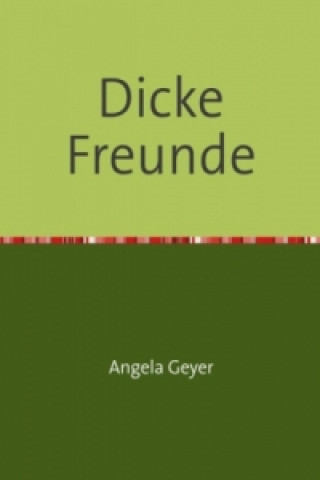 Kniha Dicke Freunde Angela Geyer