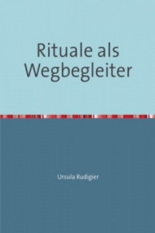 Książka Rituale als Wegbegleiter Ursula Rudigier