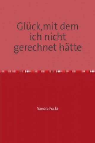 Kniha Glück,mit dem ich nicht gerechnet hätte Sandra Focke